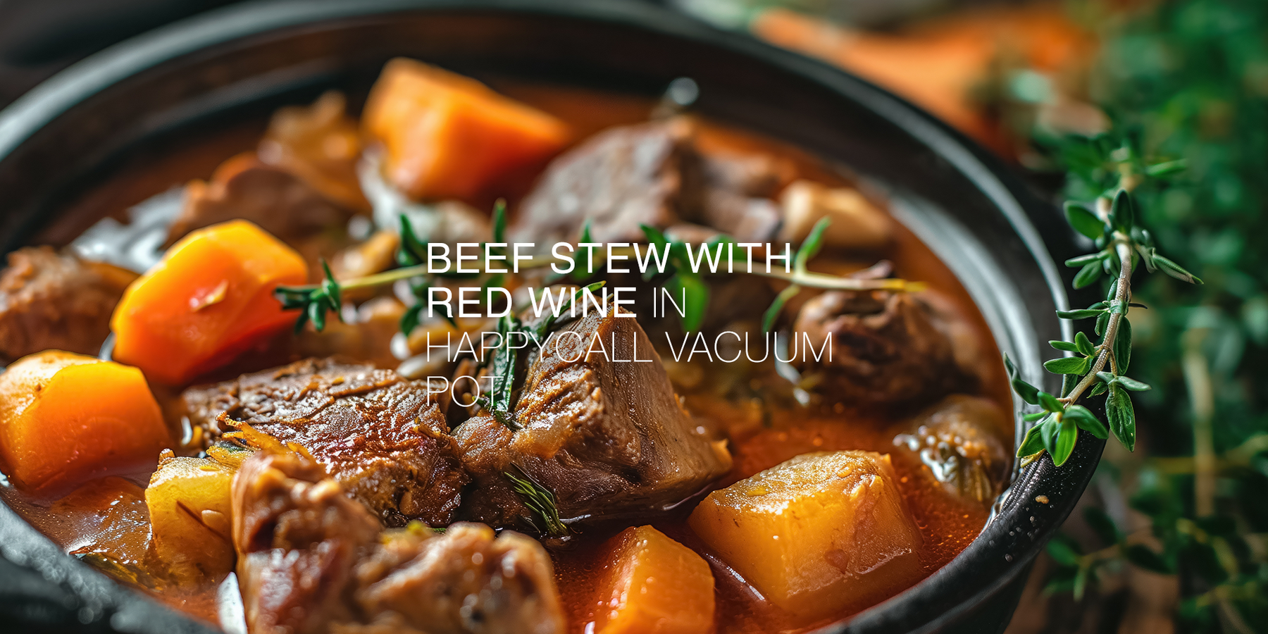 Recipe: Beef Stew with Red Wine in Happycall Vacuum Pot