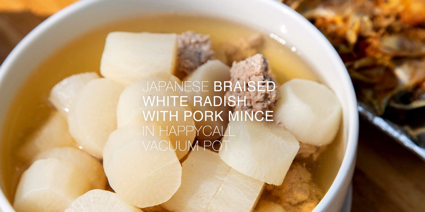 Recipe: Japanese Braised White Radish with Pork Mince in Happycall Vacuum Pot