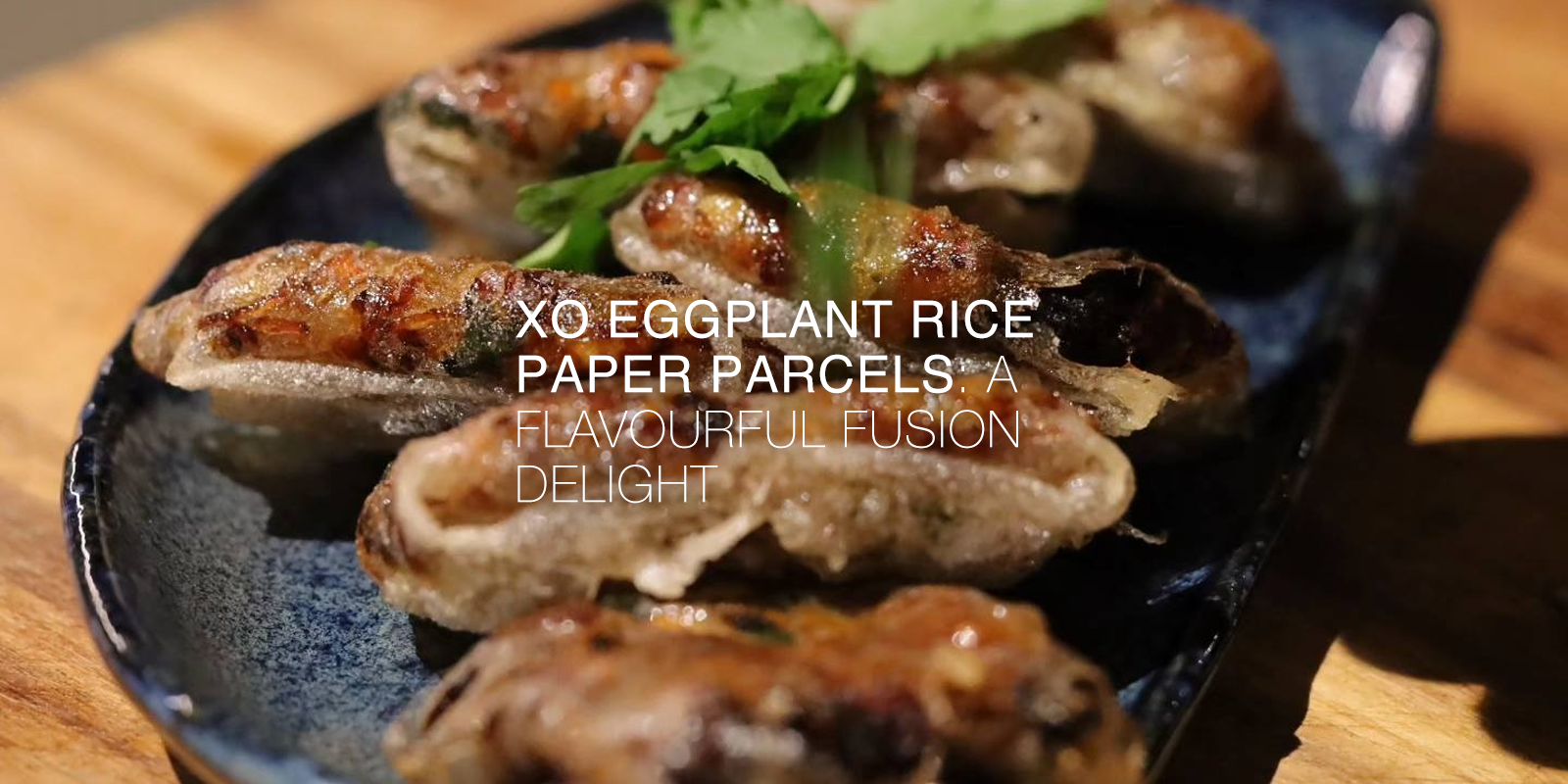 XO Eggplant Rice Paper Parcels: A Flavourful Fusion Delight