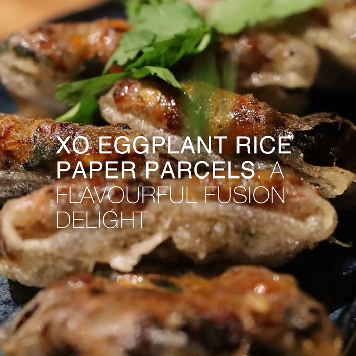 XO Eggplant Rice Paper Parcels: A Flavourful Fusion Delight