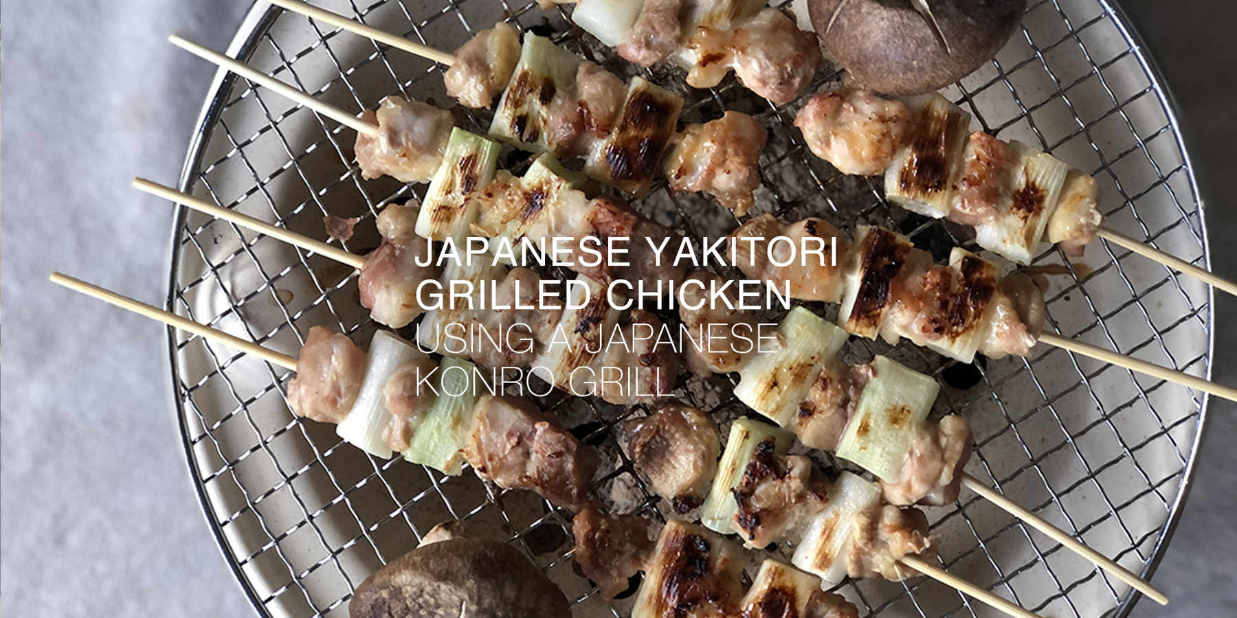 Recipe: Japanese Yakitori Grilled Chicken using Japanese Konro Grill